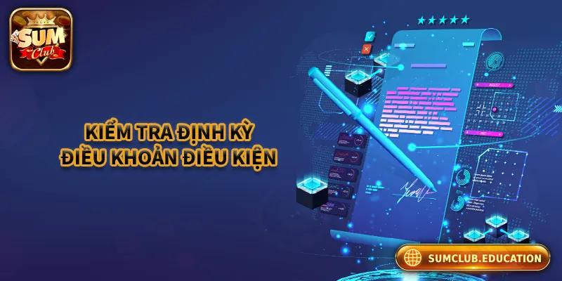 Kiểm tra điều khoản điều kiện Sumclub định kỳ để bảo vệ quyền lợi bản thân