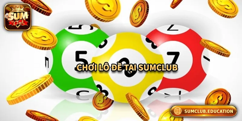 Đôi nét về phong cách chơi lô đề Sumclub