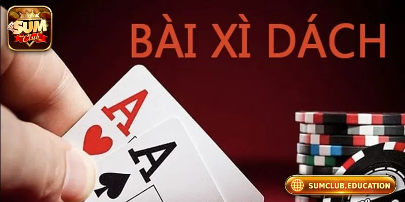 Top Lý Do Nên Chơi Xì Dách Tại Cổng Game Đổi Thưởng Sumclub