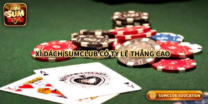 Xì dách tại Sumclub có tỷ lệ thưởng cạnh tranh